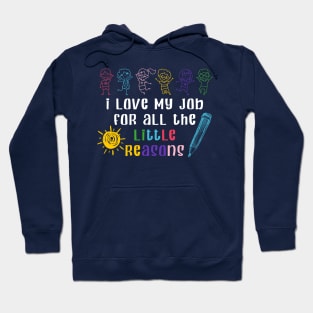 I Love My Job For All The Little Reasons Teacher Gift Hoodie